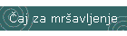 Čaj za mr�avljenje